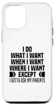 iPhone 13 Pro I Do What When Where I Want Except I Gotta Ask My Parents Case