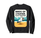 Birds of a Feather Flock Together - Cute Funny Beach Seagull Sweatshirt