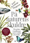 Anne Sverdrup-Thygeson - På naturens skuldre hvordan ti millioner arter redder livet ditt Bok