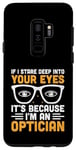 Galaxy S9+ If I Stare Deep Into Your Eyes It's Because I'm An Optician Case
