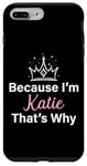 Coque pour iPhone 7 Plus/8 Plus Inscription personnalisée « Because I'm Katie That's Why »