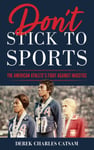Rowman & Littlefield Catsam, Derek Charles Don't Stick to Sports: The American Athlete's Fight Against Injustice