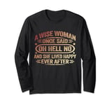 Wise Woman Once Said Oh Hell No She Lived Happily Ever Funny Long Sleeve T-Shirt