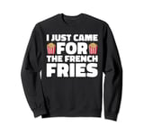 French Fry Fan, Just Came for the Fries Sweatshirt