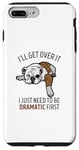 Coque pour iPhone 7 Plus/8 Plus Dog I'll Get Over It I Just Need To Be Dramatic First