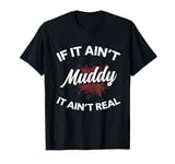 If It Aint Muddy It Aint Real Mud Running Runner T-Shirt