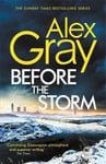 Little, Brown Gray, Alex Before the Storm: The thrilling new instalment of Sunday Times bestselling series (Dsi William Lorimer)