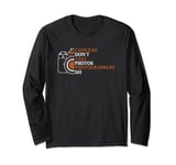 Photographer Funny Photography Cameras Don't Take Photos Long Sleeve T-Shirt