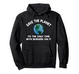Save The Planet Its The Only One With Burgers On It Pullover Hoodie
