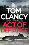 Tom Clancy Act of Defiance - The unmissable gasp-a-page Jack Ryan thriller