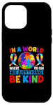 iPhone 15 Pro Max In A World Where You Can Be Anything Be Kind Autism Case