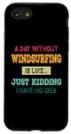 iPhone SE (2020) / 7 / 8 A Day Without windsurfing Is Like Just Kidding windsurfer Case