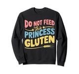 Do Not Feed This Princess Gluten Sweatshirt
