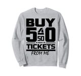 Buy 50/50 Tickets From Me Sweatshirt