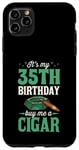 Coque pour iPhone 11 Pro Max Fête d'anniversaire sur le thème « It's My 35th Birthday Buy Me A Cigar »
