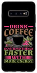 Coque pour Galaxy S10+ Drink Coffee, Do Stupid Things Faster -------