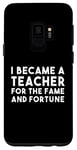 Galaxy S9 Teacher Funny - Became A Teacher For The Fame Case
