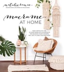 Natalie Ranae - Macrame at Home Add Boho-Chic Charm to Every Room with 20 Projects for Stunning Plant Hangers, Wall Art, Pillows and More Bok
