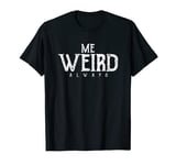 Funny Me Weird Always | Unusual Unique Strange | Freak Nerd T-Shirt