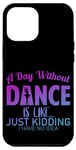 iPhone 14 Plus A Day Without Dance Is Like. Just Kidding I Have No Idea Case