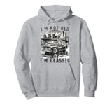 I'm Not Old I'm Classic , Old Car Driver New York Pullover Hoodie