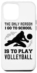 Coque pour iPhone 14 Plus The Only Reason I Go To School Is To Play Volleyball - Drôle