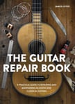 James Lister - The Guitar Repair Book A Practical Guide to Repairing and Maintaining Acoustic Classical Guitars Bok