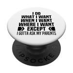 I Do What When Where I Want Except I Gotta Ask My Parents PopSockets Swappable PopGrip