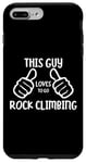 Coque pour iPhone 7 Plus/8 Plus Funny Rock Climbing This Guy Loves to Go Rock Climbing