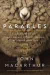 John F. MacArthur - Parables The Mysteries of God's Kingdom Revealed Through the Stories Jesus Told Bok