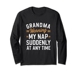 Grandma warning my nap suddenly at any time Long Sleeve T-Shirt