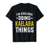 Personalized First Name I'm Kaelara Doing Kaelara Things T-Shirt