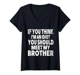 Womens If You Think I'm An Idiot You Should Meet My Brother Humor V-Neck T-Shirt