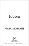 Maya Motayne - Lucero A sweeping and epic Dominican-inspired fantasy! Bok