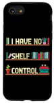 Coque pour iPhone SE (2020) / 7 / 8 I Have No Shelf Control Funny Book Fan Read Books