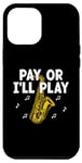 Coque pour iPhone 14 Pro Max Pay or I'll Play Saxophone Joueur de saxophone Saxophoniste