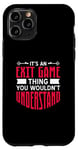 iPhone 11 Pro It's An Exit Game Thing You Wouldn't Understand Case