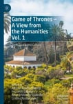 Alfonso Alvarez-Ossorio - Game of Thrones A View from the Humanities Vol. 1 Time, Space and Culture Bok