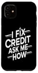 iPhone 11 I Fix Credit Ask Me How Funny Quote Funny I Fix Credit Fun Case
