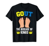 Gout The Disease Of Kings Podagra Gout Awareness Arthritis T-Shirt