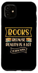 iPhone 11 Books Because Reality Is Lot To Deal With Books Lover Case