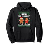 I Teach The Smartest Little Cookies Ugly Christmas Sweater Pullover Hoodie