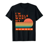 Funny I'm Single Want My Number Vintage Single Life ART gift T-Shirt