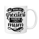Siamese Cat Gifts: The World's Greatest Siamese Cat Mum Mug - Thoughtful Christmas, Secret Santa, Birthday or Mother's Day Pet Siamese Cat Owner Gift Idea!