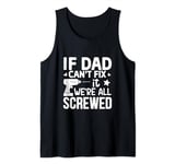If dad cant fix it were Tank Top