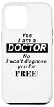Coque pour iPhone 15 Pro Max Yes I Am A Doctor No I Won't Diagnose You - Drôle