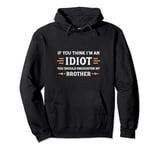 If You Think I'm An Idiot You Should Encounter My Brother Pullover Hoodie