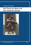 Christine June Wunderli - Elie Wiesel, the Shtetl, and Post-Auschwitz Memory Bok