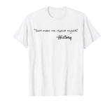 Don't Make Me Repeat Myself, History Funny Quote T-Shirt