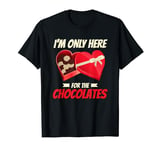 I'm Only Here For The Chocolates - Love Valentine's Day T-Shirt